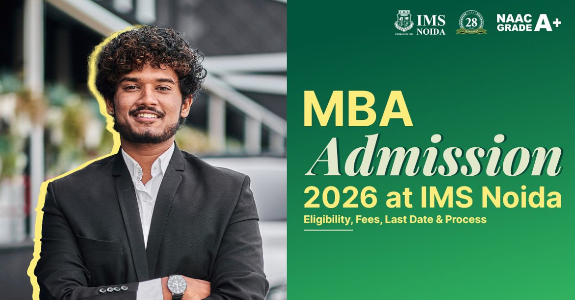 MBA Admission 2026 at IMS Noida: Eligibility, Fees, Last Date & Process